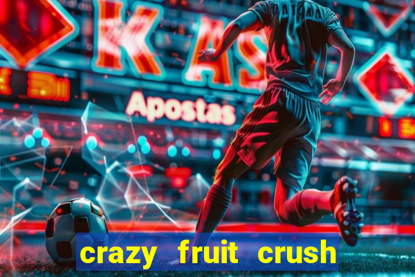 crazy fruit crush ganhar dinheiro